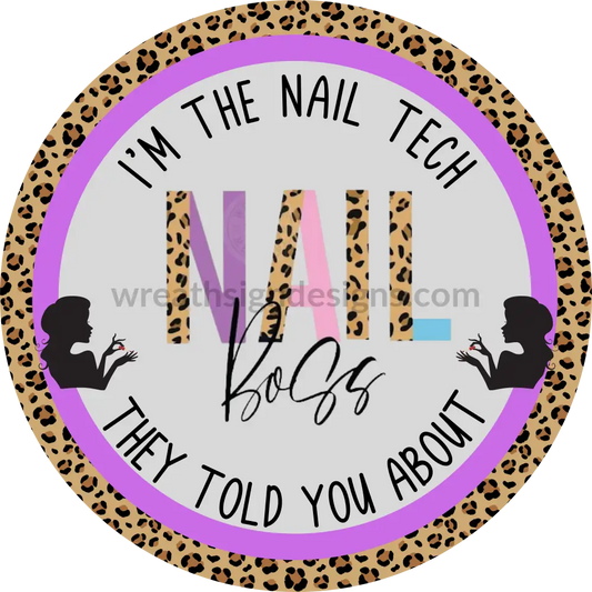 Im The Nail Tech They Told You About- Nail Salon- Tech -Round Metal Wreath Sign 8