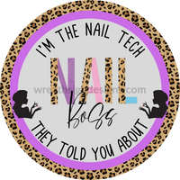 Im The Nail Tech They Told You About- Nail Salon- Tech -Round Metal Wreath Sign 8