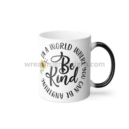 In A World Where You Can Be Anything - Kind - Color Changing Mug 11Oz