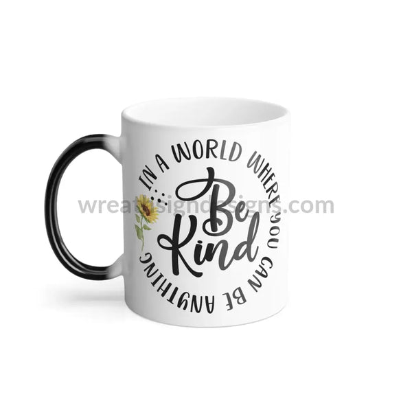 In A World Where You Can Be Anything - Kind - Color Changing Mug 11Oz