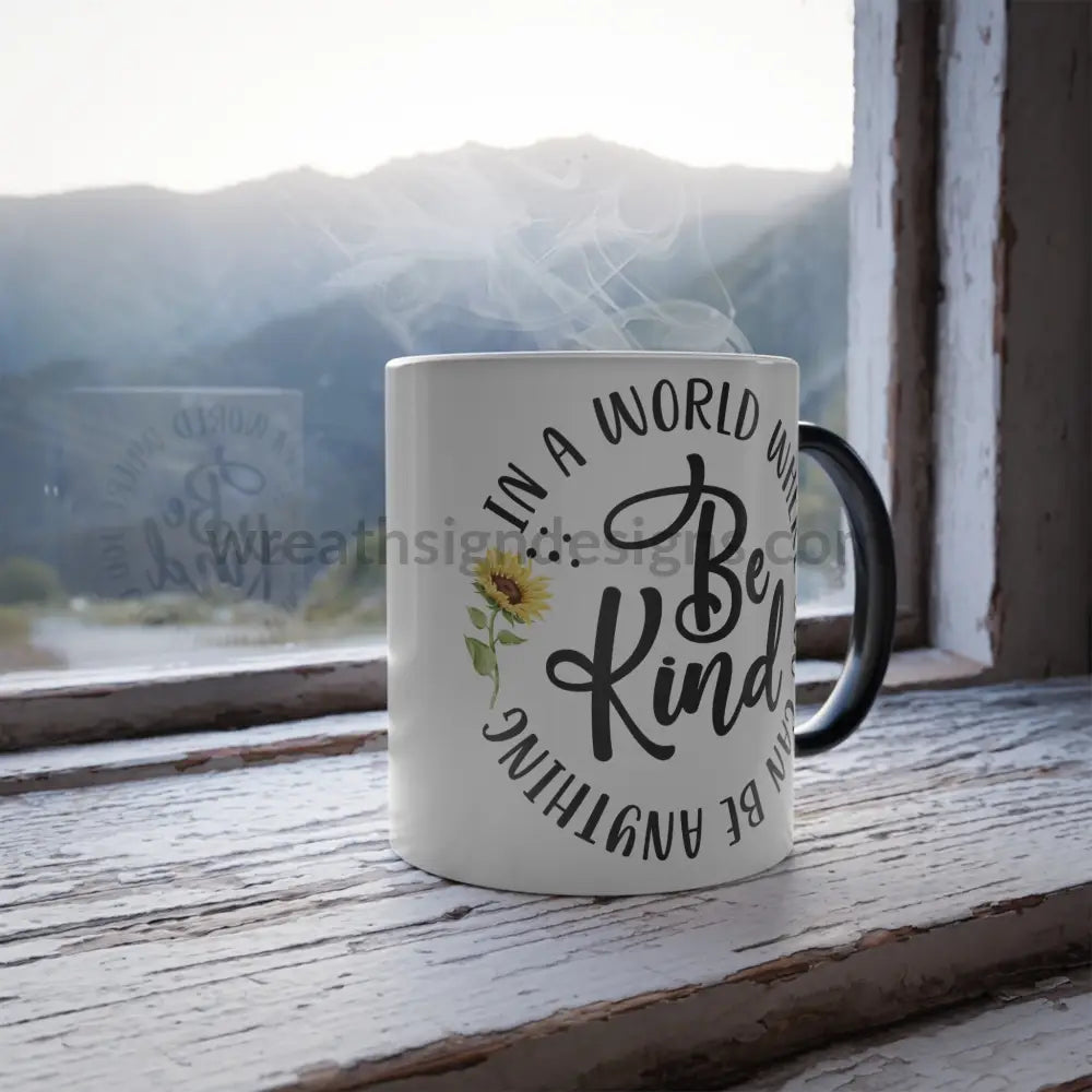 In A World Where You Can Be Anything - Kind - Color Changing Mug 11Oz