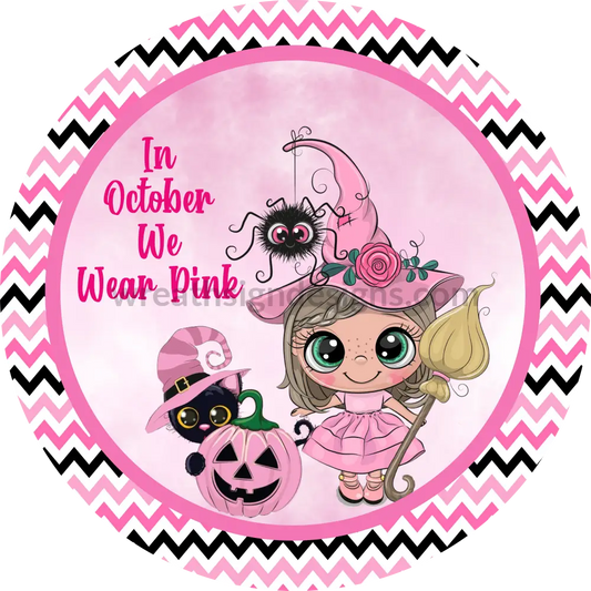 In October We Wear Pink- Pink Witch Breast Cancer Awareness Round Metal Wreath Sign 8