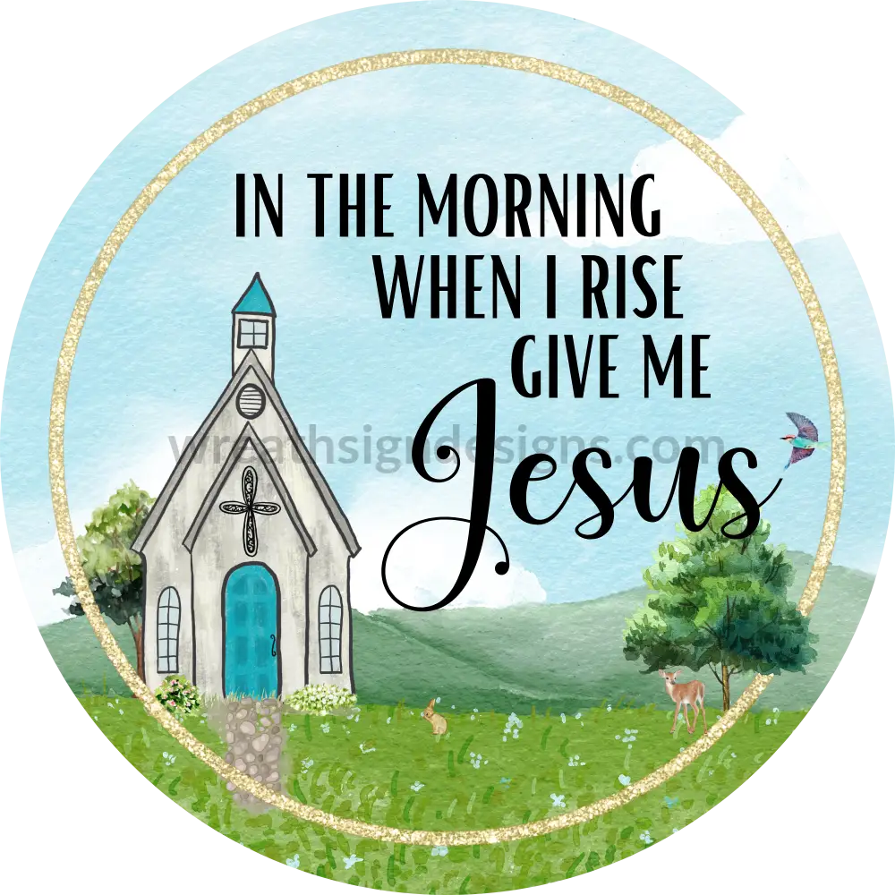 In The Morning When I Rise Give Me Jesus-Faith Based Church Metal Wreath Sign 8