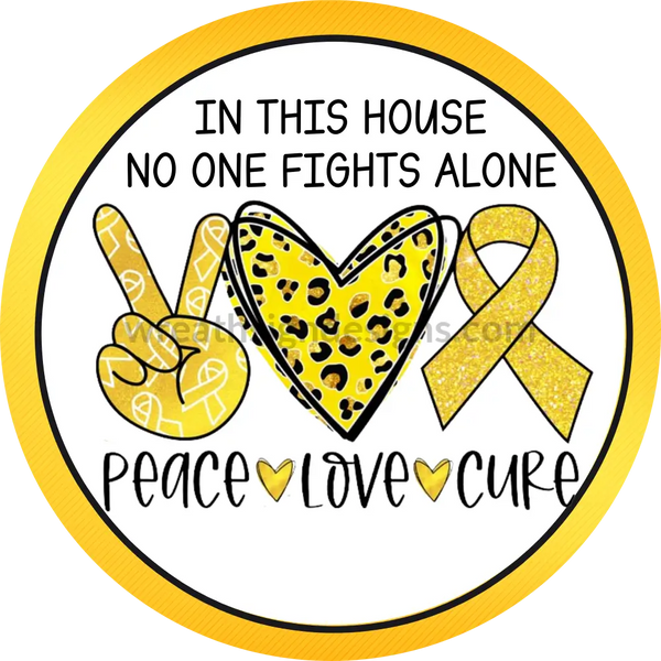 In This House No One Fights Alone- Yellow Ribbon Awareness- Metal Sign 8