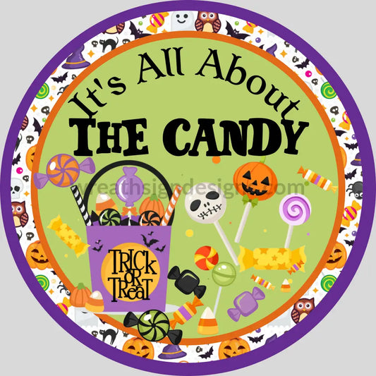 Its All About The Candy- Halloween- Metal Sign 8 Circle