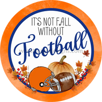 Its Not Fall Without Football- Blue And Orange- Football Circle Metal Sign 6