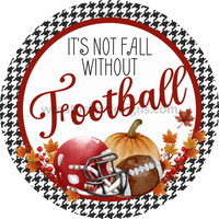 Its Not Fall Without Football- Crimson And Houndstooth- Football Circle Metal Sign 6