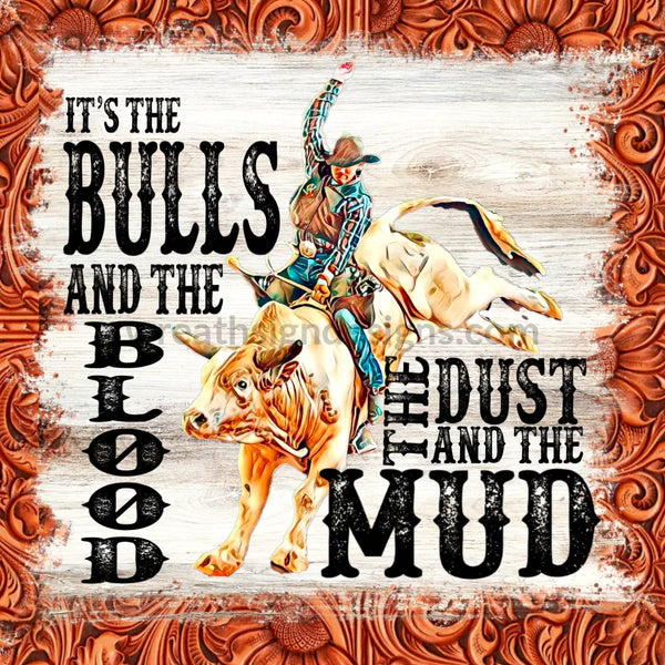 Its The Bulls And Blood Its Dust Mud-Rodeo Cowboy Metal Wreath Sign 8