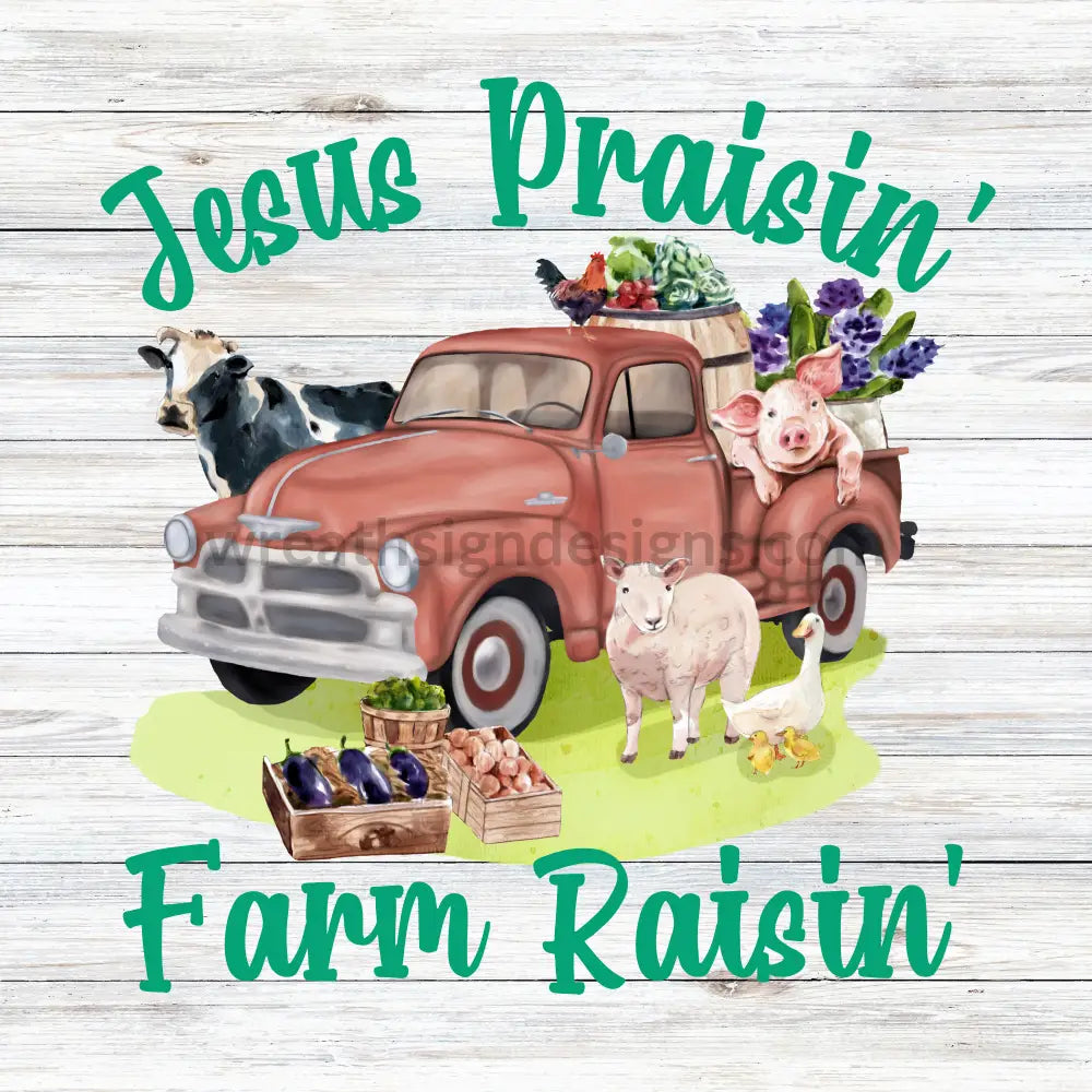 Jesus Praisin Farm Raisin-Farm Truck- Animal Metal Sign 8 Square