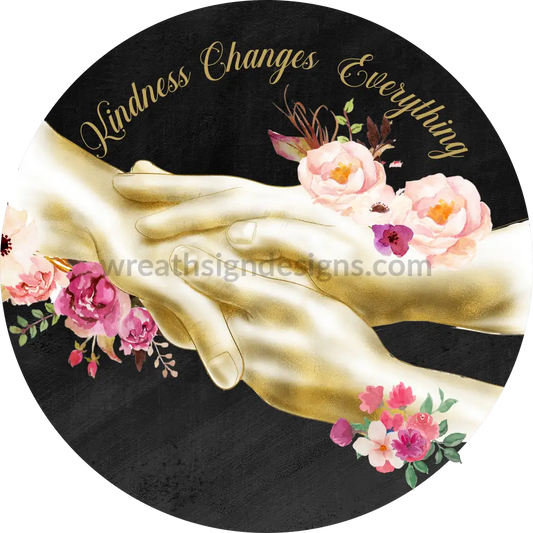 Kindness Changes Everything- Palliative Care Metal Sign 6