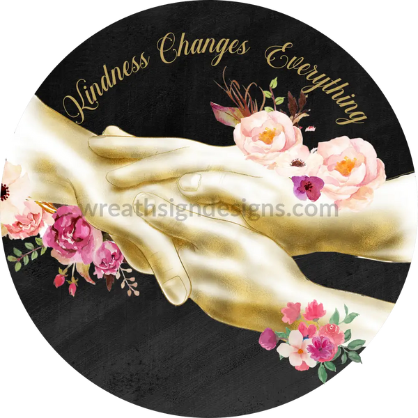 Kindness Changes Everything- Palliative Care Metal Sign 6