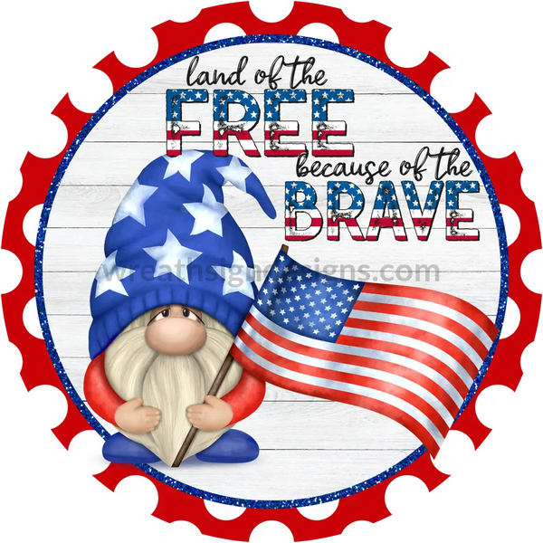 Land Of The Free Because Brave Patriotic Gnome- 4Th July-Independence Day Metal Sign 8