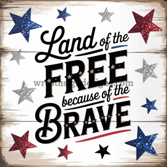 Land of the Free Because of the Brave-Patriotic Square Metal Sign 8’’