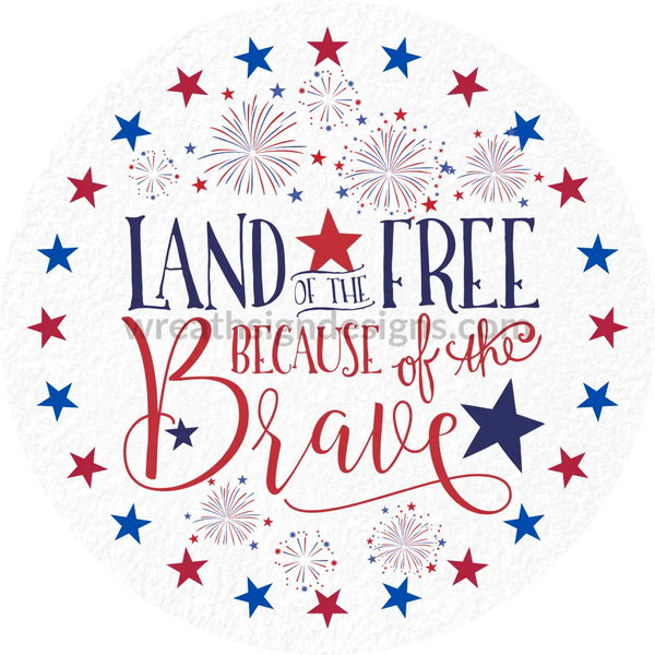 Land Of The Free Because Brave Patriotic Stars- 4Th July-Independence Day Metal Sign 8