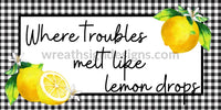 Lemon- Where Troubles Melt Like Lemon Drops-Black Gingham Metal Sign