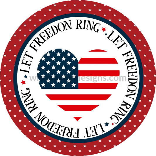 Let Freedom Ring-Patriotic Heart Metal Sign 8 Circle