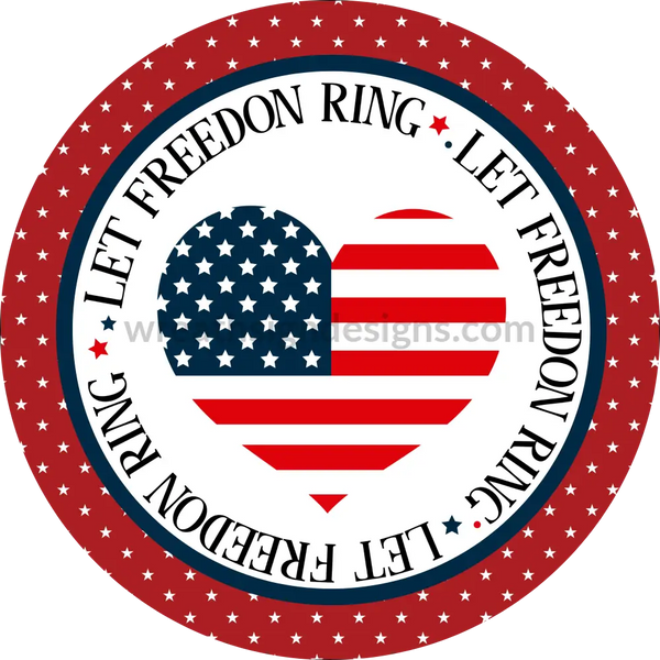 Let Freedom Ring-Patriotic Heart Metal Sign 8 Circle