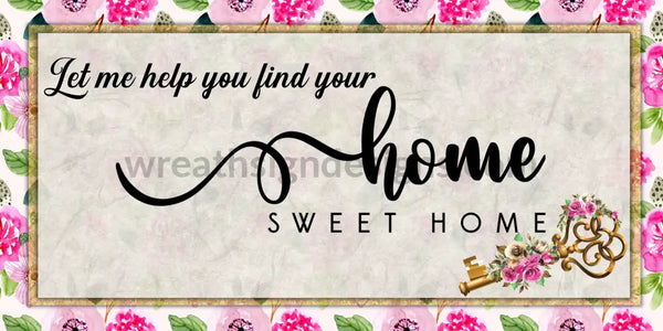 Let Me Help You Find Your Home Sweet Pink Florals- Realtor Real Estate 12X6 Metal Wreath Sign
