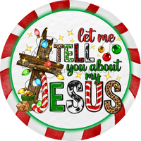 Let Me Tell You About My Jesus- Christmas Faith Based Metal Wreath Sign 6