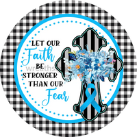 Let Our Faith Be Bigger Than Fear- Blue Awareness Ribbon Cross- Square Metal Sign 8 Circle
