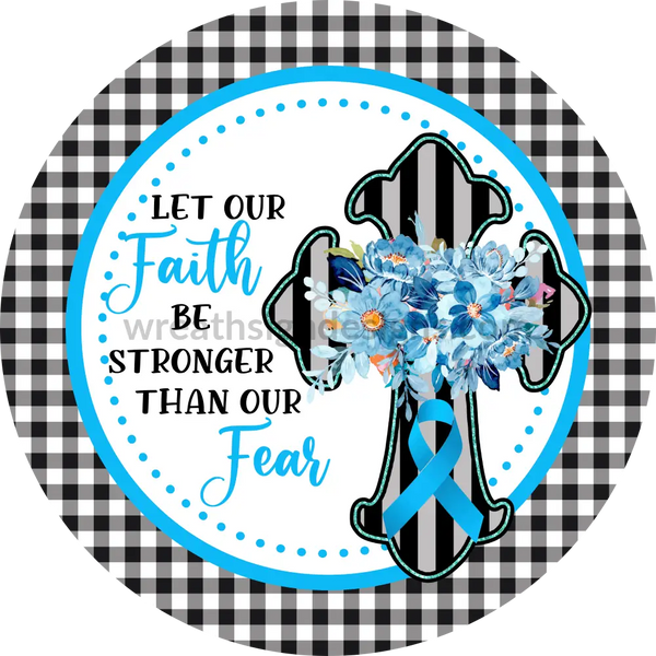 Let Our Faith Be Bigger Than Fear- Blue Awareness Ribbon Cross- Square Metal Sign 8 Circle
