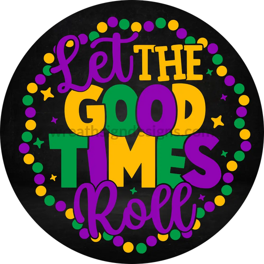 Let The Good Times Roll- Mardi Gras Metal Sign 8 Circle