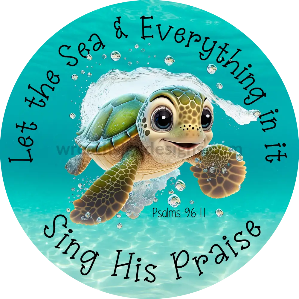 Let The Sea & Everything In It Sings His Praise- Turtle -Summer Wreath Sign Round Metal Wreath Sign