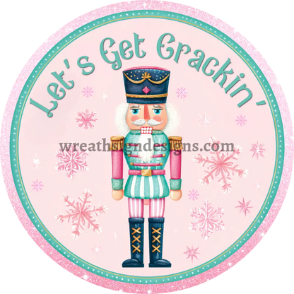 Let’s Get Crackin’ Pink Nutcracker Christmas Metal Wreath Sign MS-1580 8’’