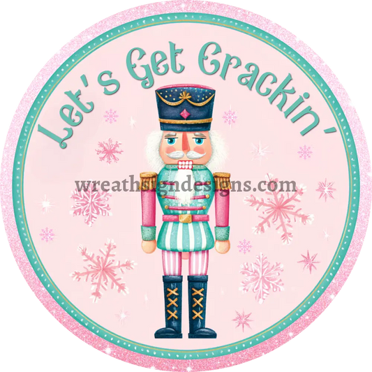 Let’s Get Crackin’ Pink Nutcracker Christmas Metal Wreath Sign MS-1580