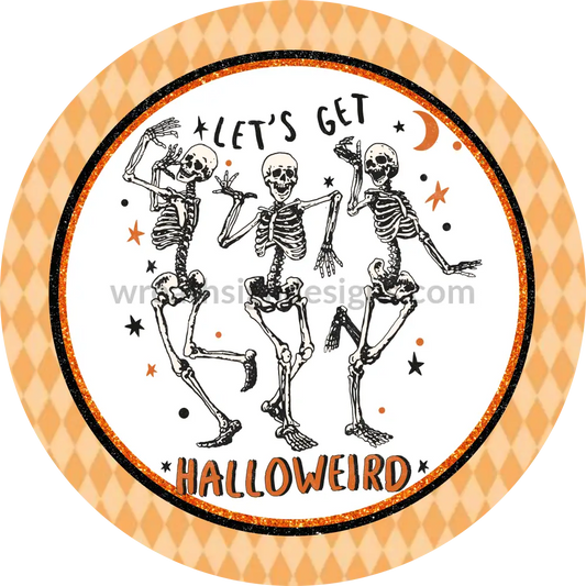 Lets Get Halloweird- Halloween- Metal Sign 8 Circle