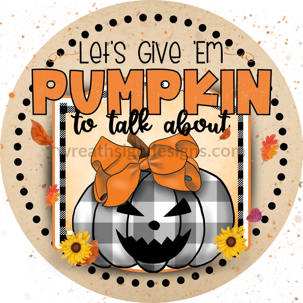 Lets Give Em Pumpkin To Talk About Round Jack O Lantern Metal Wreath Sign 6