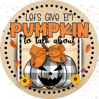 Lets Give Em Pumpkin To Talk About Round Jack O Lantern Metal Wreath Sign 6
