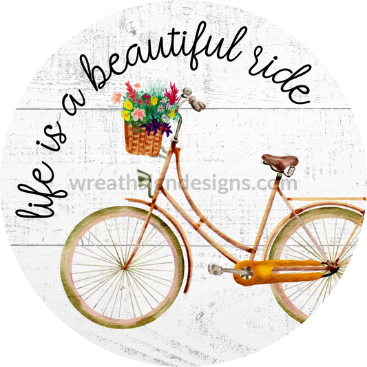 Life Is A Beautiful Ride Spring Bicycle With Flowers Metal Sign 8 Circle