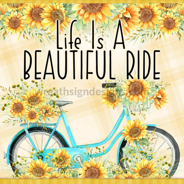Life Is A Beautiful Ride- Sunflower Bicycle 8 Square