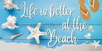 Life Is Better At The Beach- 12X6 Metal Sign