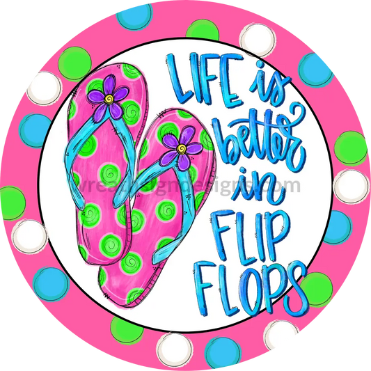 Life Is Better In Flipflops- Pink-Circle Metal Sign 8 Circle