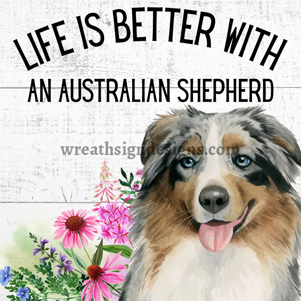 Life Is Better With A Australian Shepherd-Square Metal Sign 8 Square