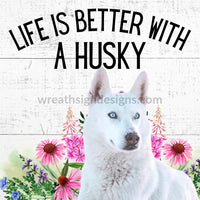 Life Is Better With A Husky (White Husky) 8 Square