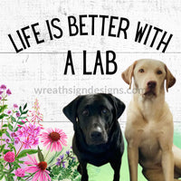 Life Is Better With A Lab- Julie Barker 10 Metal Sign
