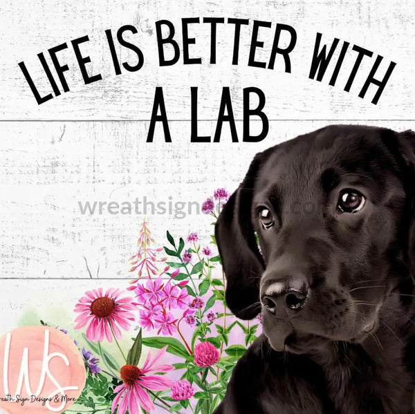 Life Is Better With A Lab-Square Metal Sign (Black Lab) 8 Square