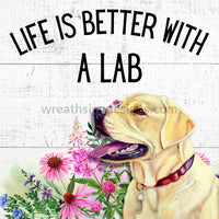 Life Is Better With A Lab-Square Metal Sign (Yellow Lab) 8 Square