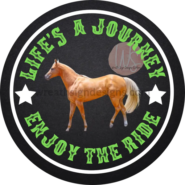 Lifes A Journey-Enjoy The Ride- Palomino Horse Metal Sign 8 Circle