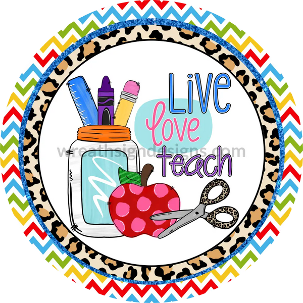 Live Love Teach-Teacher- Back To School-Metal Wreath Sign 8