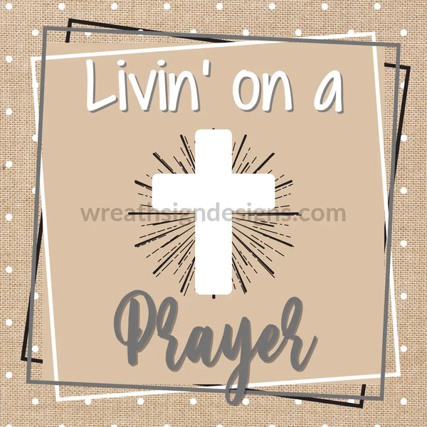 Living On A Prayer Metal Sign 8 Square