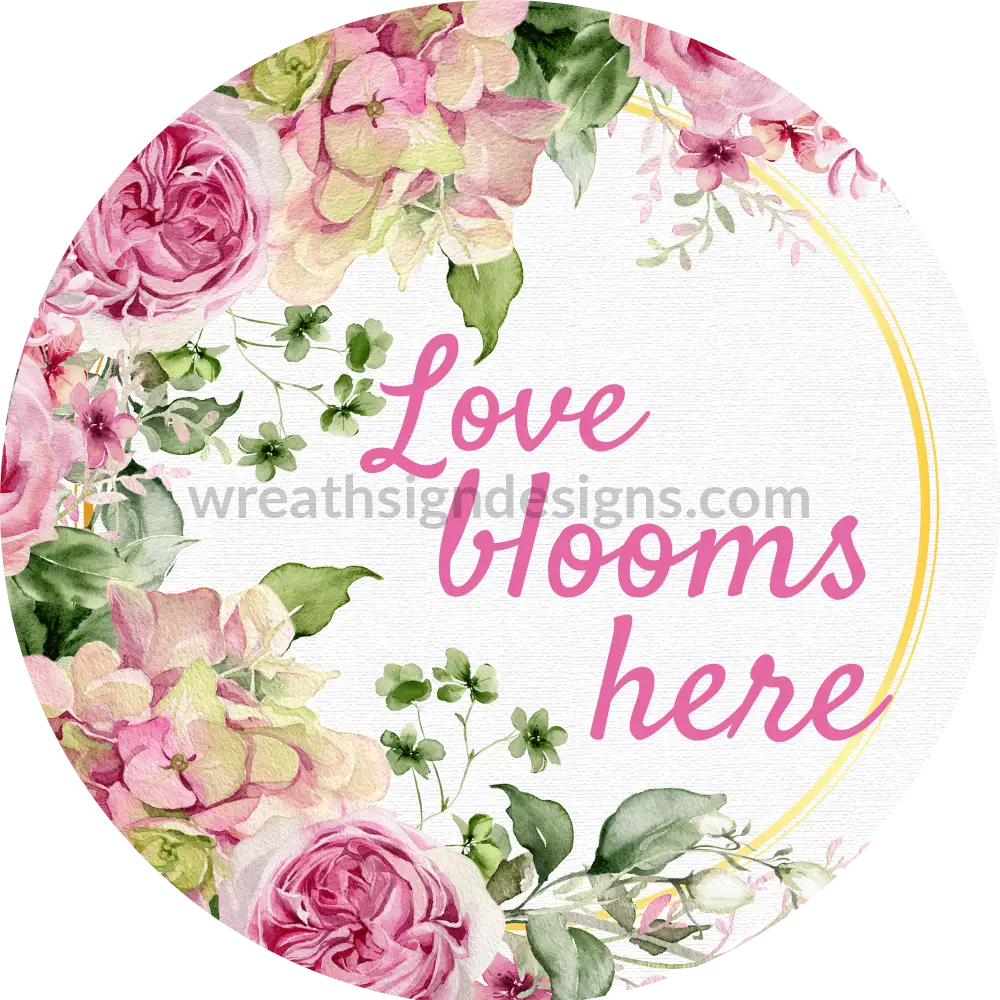 Love Blooms Here- Pink Floral Metal Wreath Sign 8