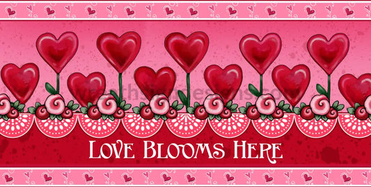 Love Blooms Here Valentine Heart Garden 6X12- Metal Wreath Sign