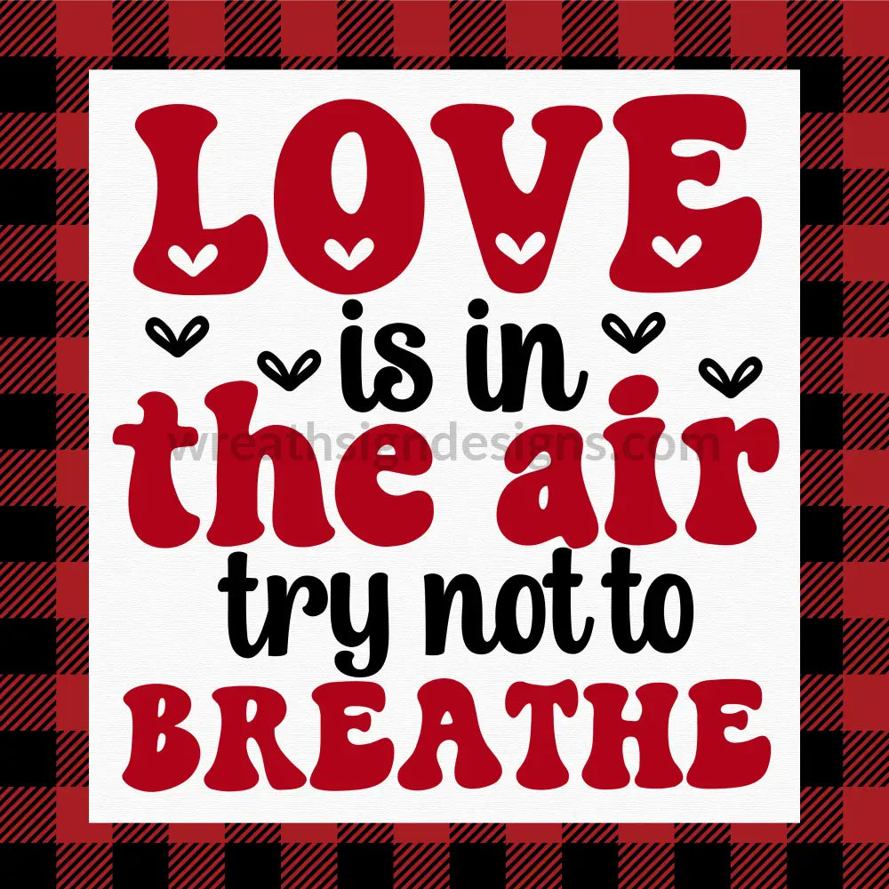 Love Is In The Air-Try Not To Breathe-Valentine- Metal Wreath Sign 8