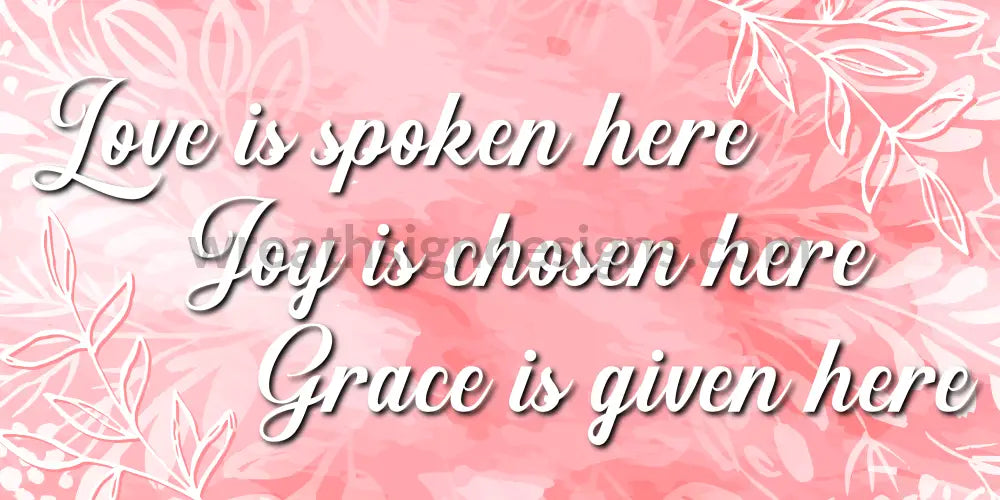 Love Is Spoken Here-Joy Chosen Here-Grace Given Here- Everyday Wreath Metal Sign