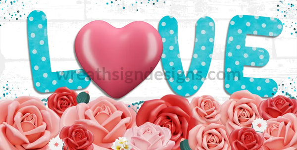 Love Valentine Hearts & Roses 6X12- Metal Wreath Sign
