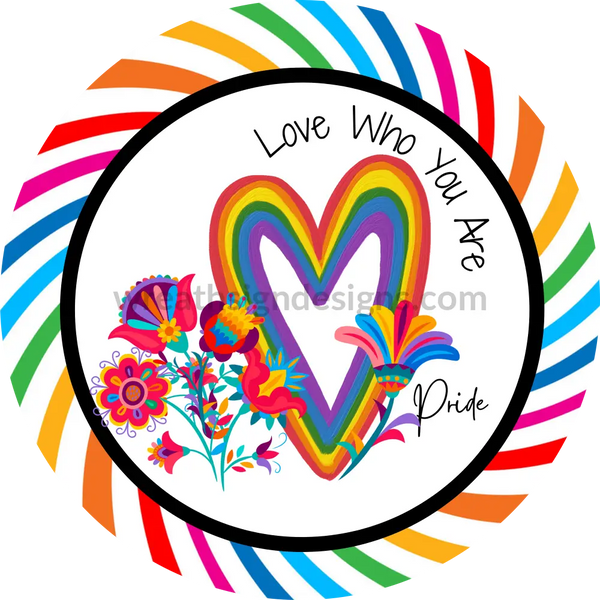 Love Who You Are-Pride Floral-Metal Sign 8 Circle